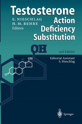 Testosterone: Action - Deficiency - Substitution - Nieschlag, S, and Nieschlag, Eberhard, Professor (Editor), and Behre, Hermann M (Editor)