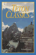 Teton Classics, 2nd: 50 Selected Climbs in Grand Teton National Park