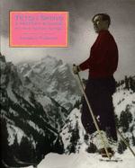 Teton Skiing: A History and Guide to the Teton Range, Wyoming