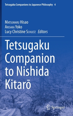 Tetsugaku Companion to Nishida Kitaro - Matsumaru, Hisao (Editor), and Arisaka, Yoko (Editor), and Schultz, Lucy Christine (Editor)