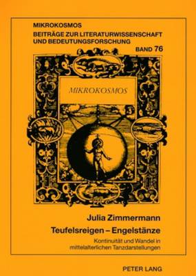 Teufelsreigen - Engelstaenze: Kontinuitaet Und Wandel in Mittelalterlichen Tanzdarstellungen - Harms, Wolfgang, and Zimmermann, Julia