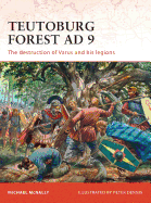 Teutoburg Forest AD 9: The Destruction of Varus and His Legions