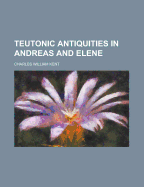 Teutonic Antiquities in Andreas and Elene