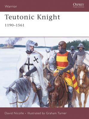 Teutonic Knight: 1190-1561 - Nicolle, David