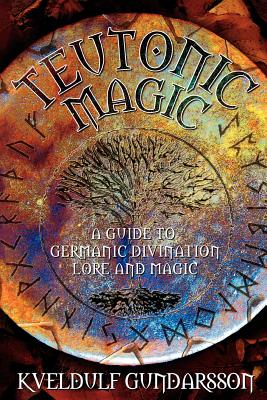 Teutonic Magic: A Guide to Germanic Divination, Lore and Magic - Gundarsson, Kveldulf