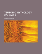 Teutonic Mythology Volume 1