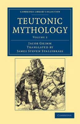 Teutonic Mythology - Grimm, Jacob, and Stallybrass, James Steven (Translated by)