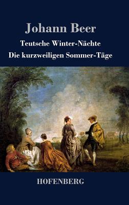 Teutsche Winter-Nachte / Die Kurzweiligen Sommer-Tage - Beer, Johann