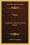 Texas: A Romantic Story for Young People