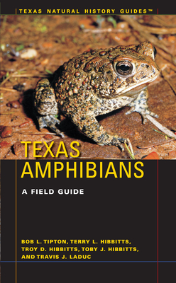 Texas Amphibians: A Field Guide - Tipton, Bob L, and Hibbitts, Terry L, and Hibbitts, Troy D