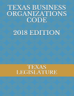 Texas Business Organizations Code 2018 Edition