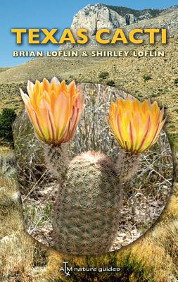 Texas Cacti: A Field Guide Volume 42 - Loflin, Brian, and Loflin, Shirley