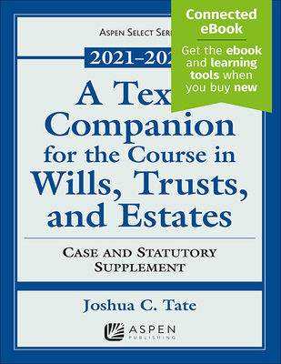 Texas Companion for the Course in Wills, Trusts, and Estates: Case and Statutory Supplement, 2021-2022 - Tate, Joshua C