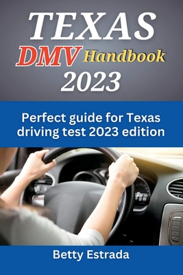Texas DMV Handbook 2023: Perfect guide for Texas driving test 2023 edition - Estrada, Betty