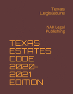 Texas Estates Code 2020-2021 Edition: NAK Legal Publishing