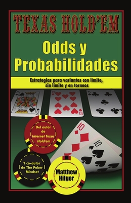 Texas Holdem Odds y Probabilidades: Estrategias de partidas con l?mite, sin l?mite y en torneos - Hilger, Matthew