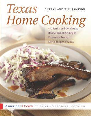 Texas Home Cooking: 400 Terrific and Comforting Recipes Full of Big, Bright Flavors and Loads of Down-Home Goodness - Jamison, Cheryl, and Jamison, Bill
