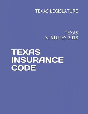 Texas Insurance Code: Texas Statutes 2018 - Legislature, Texas