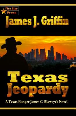Texas Jeopardy: A Texas Ranger James C. Blawcyzk Novel - Griffin, James J