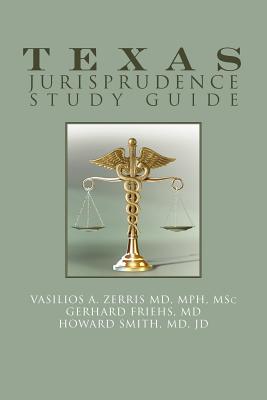 Texas Jurisprudence Study Guide - Zerris Mph Msc, Vasilios A, MD, and Smith Jd, Howard, MD, and Frighs, Gerhard, MD