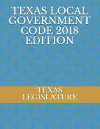 Texas Local Government Code 2018 Edition