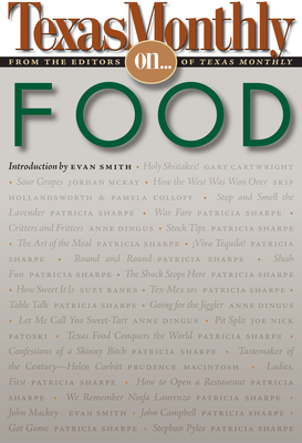 Texas Monthly on . . .: Food - Texas Monthly, Editors Of (Editor), and Smith, Evan (Introduction by)