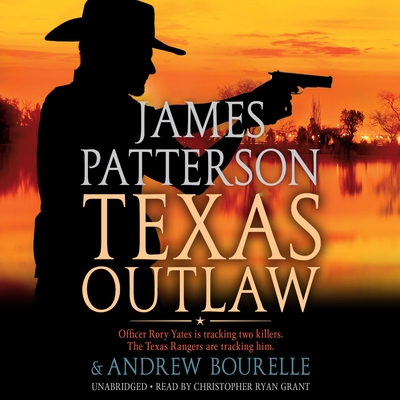 Texas Outlaw - Patterson, James, and Bourelle, Andrew, and Grant, Christopher Ryan (Read by)
