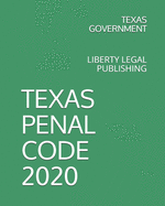Texas Penal Code 2020: Liberty Legal Publishing