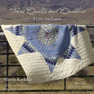 Texas Quilts and Quilters: A Lone Star Legacy