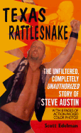 Texas Rattlesnake: The Unfiltered, Completely Unauthorized Story of Steve Austin - Edelman, Scott