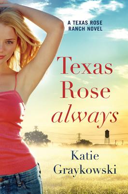 Texas Rose Always - Graykowski, Katie