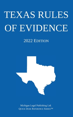 Texas Rules of Evidence; 2022 Edition - Michigan Legal Publishing Ltd
