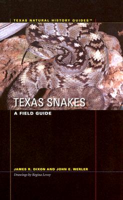 Texas Snakes: A Field Guide - Dixon, James R, and Werler, John E