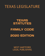 Texas Statutes Family Code 2020 Edition: West Hartford Legal Publishing
