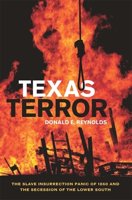 Texas Terror: The Slave Insurrection Panic of 1860 and the Secession of the Lower South - Reynolds, Donald E