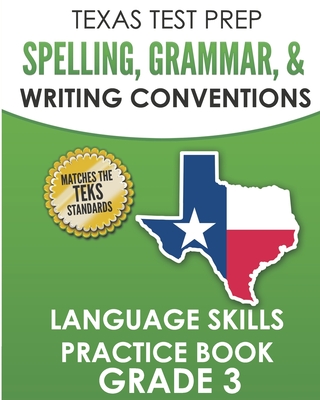 TEXAS TEST PREP Spelling, Grammar, and Writing Conventions Grade 3: Language Skills Practice Book - Hawas, T