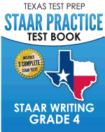 Texas Test Prep Staar Practice Test Book Staar Writing Grade 4: Covers Composition, Revision, and Editing
