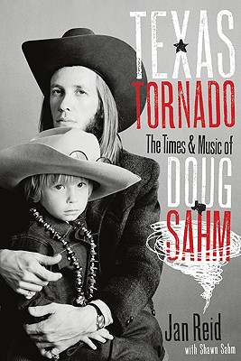 Texas Tornado: The Times & Music of Doug Sahm - Reid, Jan, Mr., and Sahm, Shawn