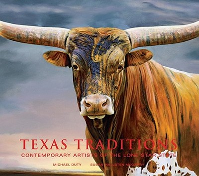 Texas Traditions: Contemporary Artists of the Lone Star State - Duty, Michael, and McGarry, Susan Hallsten