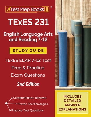 TExES 231 English Language Arts and Reading 7-12 Study Guide: TExES ELAR 7-12 Test Prep and Practice Exam Questions [2nd Edition] - Tpb Publishing