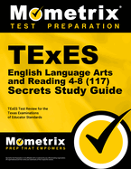 TExES English Language Arts and Reading 4-8 (117) Secrets Study Guide: TExES Test Review for the Texas Examinations of Educator Standards