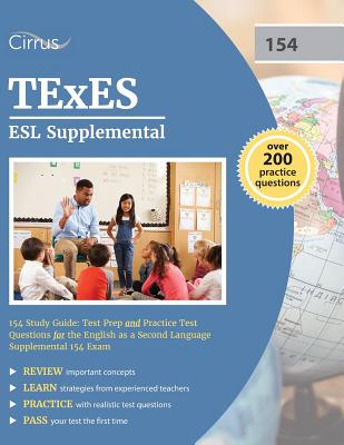 TExES ESL Supplemental 154 Study Guide: Test Prep and Practice Test Questions for the English as a Second Language Supplemental 154 Exam - Texes Esl Exam Prep Team, and Cirrus Test Prep