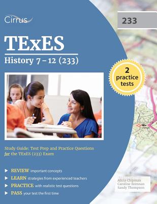 TExES History 7-12 (233) Study Guide: Test Prep and Practice Questions for the TExES (233) Exam - Texes 233 Exam Prep Team, and Trivium Test Prep