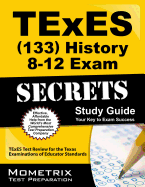 Texes History 8-12 (133) Secrets Study Guide: Texes Test Review for the Texas Examinations of Educator Standards