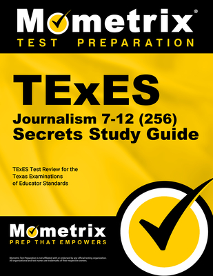 TExES Journalism 7-12 (256) Secrets Study Guide: TExES Test Review for the Texas Examinations of Educator Standards - Mometrix Texas Teacher Certification Test Team (Editor)