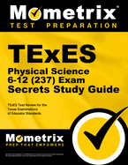 TExES Physical Science 6-12 (237) Secrets Study Guide: TExES Test Review for the Texas Examinations of Educator Standards
