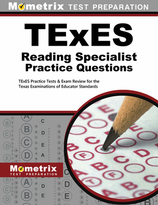 TExES Reading Specialist Practice Questions: TExES Practice Tests & Exam Review for the Texas Examinations of Educator Standards - Mometrix Texas Teacher Certification Test Team (Editor)