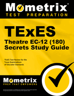 TExES Theatre Ec-12 (180) Secrets Study Guide: TExES Test Review for the Texas Examinations of Educator Standards
