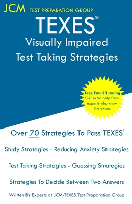 TEXES Visually Impaired - Test Taking Strategies: TEXES 182 Exam - Free Online Tutoring - New 2020 Edition - The latest strategies to pass your exam. - Test Preparation Group, Jcm-Texes