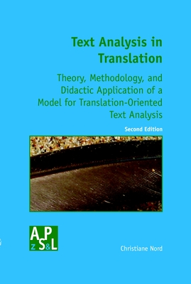 Text Analysis in Translation: Theory, Methodology, and Didactic Application of a Model for Translation-Oriented Text Analysis. Second Edition - Nord, Christiane